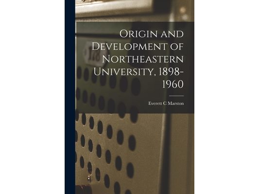 Origin and Development of Northeastern University, 1898-1960
