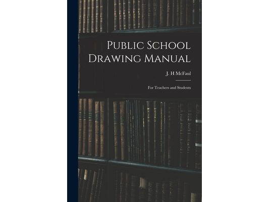 Public School Drawing Manual: for Teachers and Students