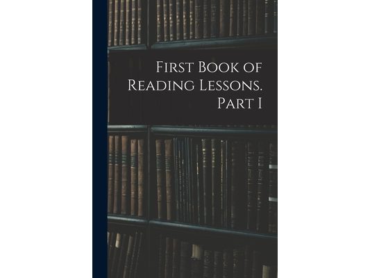 First Book of Reading Lessons. Part I
