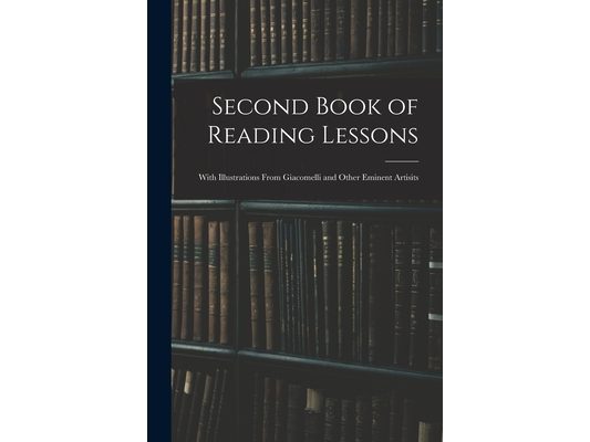 Second Book of Reading Lessons: With Illustrations From Giacomelli and Other Eminent Artisits
