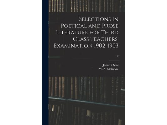 Selections in Poetical and Prose Literature for Third Class Teachers' Examination 1902-1903; 2