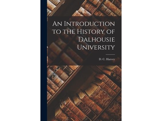 An Introduction to the History of Dalhousie University