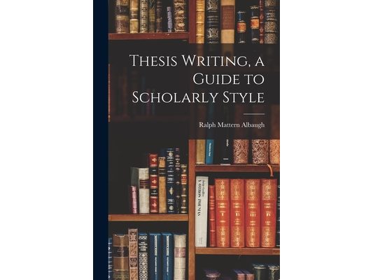 Thesis Writing, a Guide to Scholarly Style