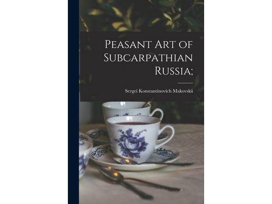 Peasant Art of Subcarpathian Russia;