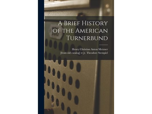 A Brief History of the American Turnerbund
