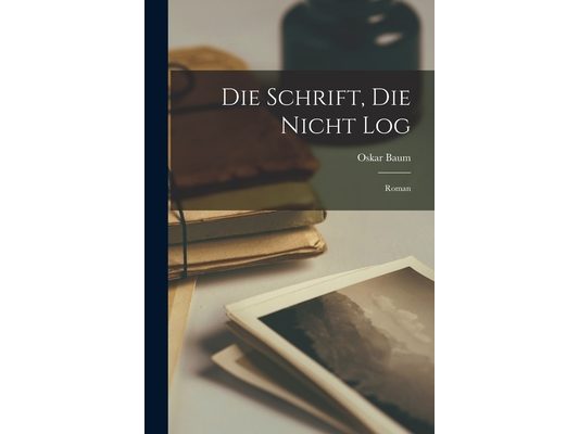 Die Schrift, Die Nicht Log: Roman