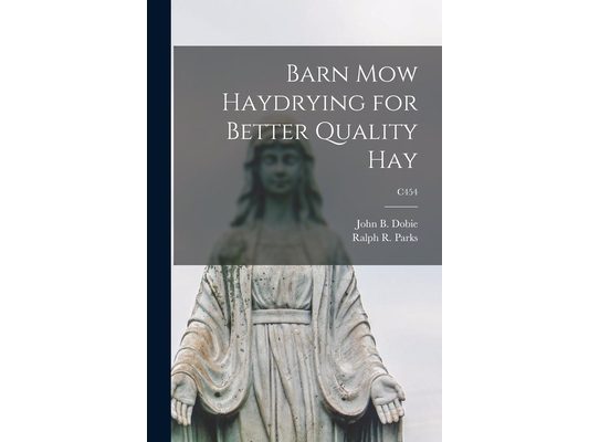 Barn Mow Haydrying for Better Quality Hay; C454