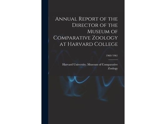 Annual Report of the Director of the Museum of Comparative Zoology at Harvard College; 1960/1961