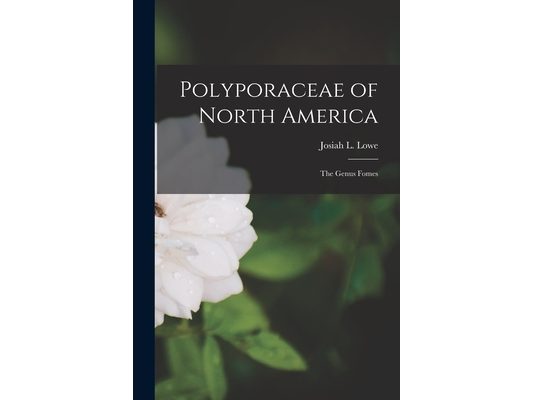 Polyporaceae of North America: the Genus Fomes