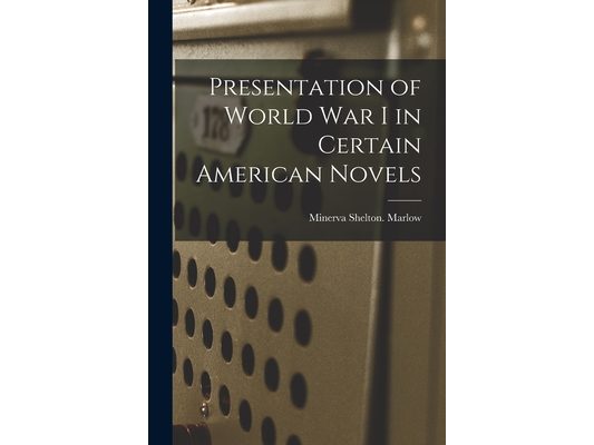 Presentation of World War I in Certain American Novels