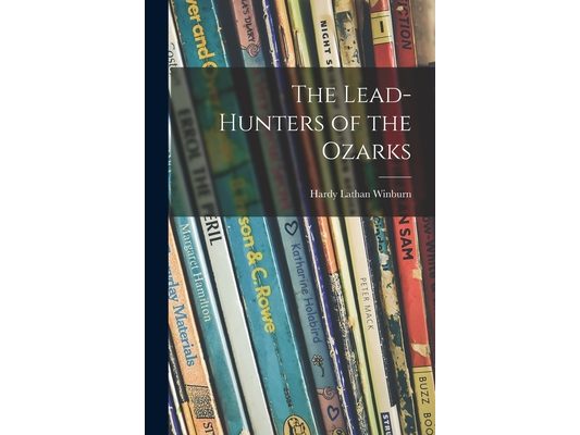 The Lead-hunters of the Ozarks