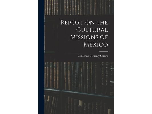 Report on the Cultural Missions of Mexico