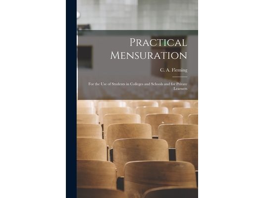 Practical Mensuration [microform]: for the Use of Students in Colleges and Schools and for Private Learners