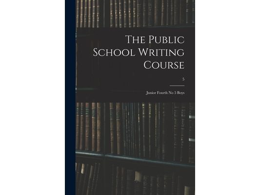The Public School Writing Course: Junior Fourth No 5 Boys; 5