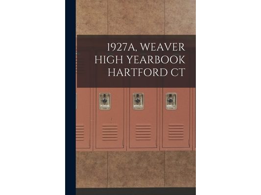 1927a, Weaver High Yearbook Hartford CT