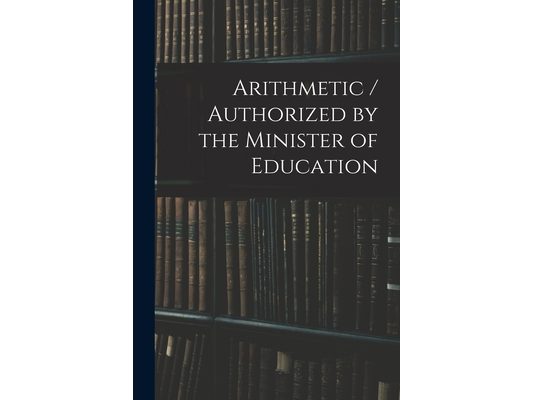 Arithmetic / Authorized by the Minister of Education