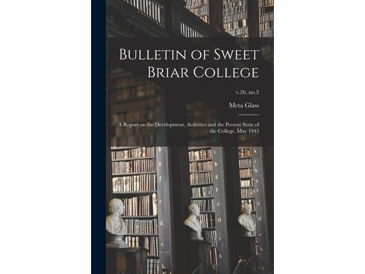 Bulletin of Sweet Briar College: A Report on the Development, Activities and the Present State of the College, May 1943; v.26, no.2