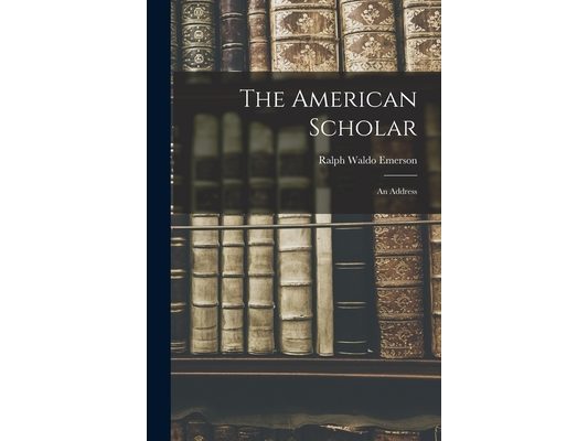 The American Scholar: An Address
