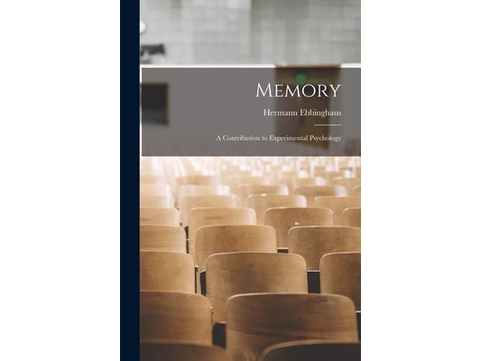 Memory; a Contribution to Experimental Psychology