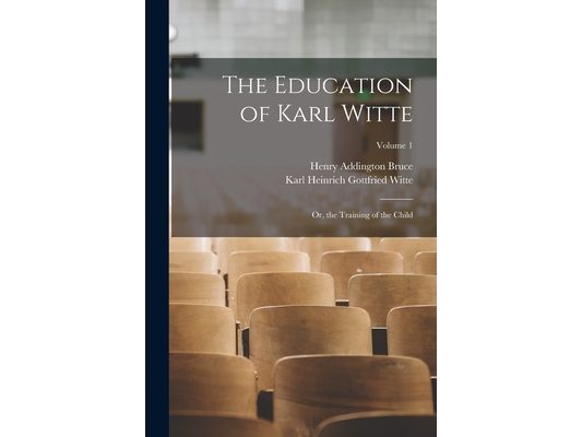 The Education of Karl Witte: Or, the Training of the Child; Volume 1
