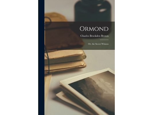 Ormond: Or, the Secret Witness