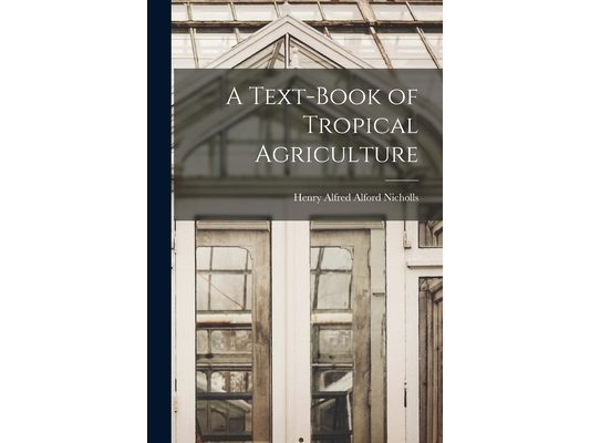A Text-Book of Tropical Agriculture