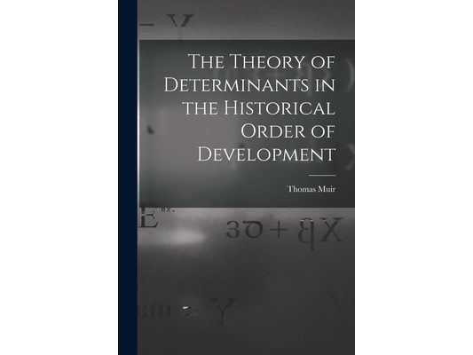 The Theory of Determinants in the Historical Order of Development
