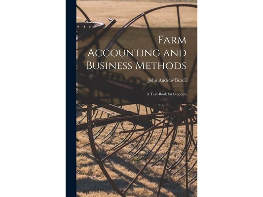 Farm Accounting and Business Methods: A Text-book for Students