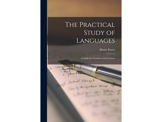 The Practical Study of Languages; a Guide for Teachers and Learners