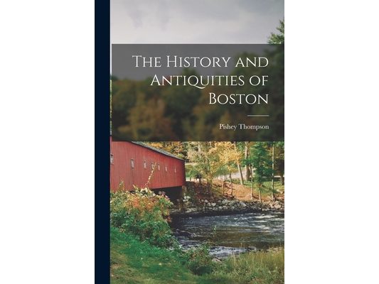 The History and Antiquities of Boston