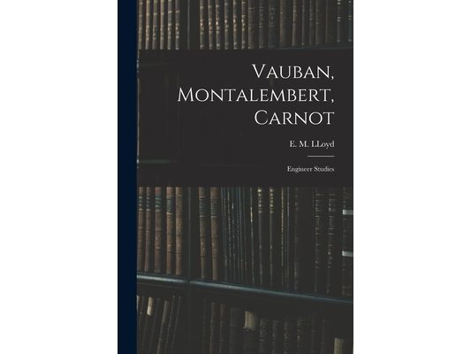 Vauban, Montalembert, Carnot: Engineer Studies