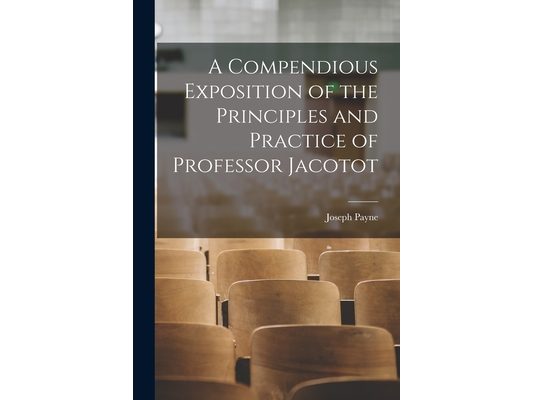 A Compendious Exposition of the Principles and Practice of Professor Jacotot