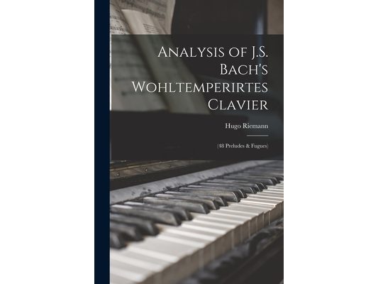 Analysis of J.S. Bach's Wohltemperirtes Clavier: (48 Preludes & Fugues)
