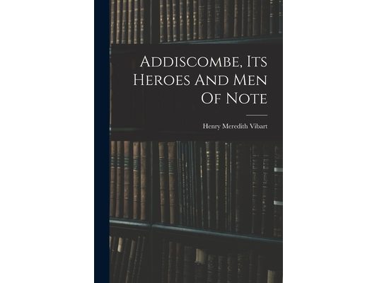 Addiscombe, Its Heroes And Men Of Note