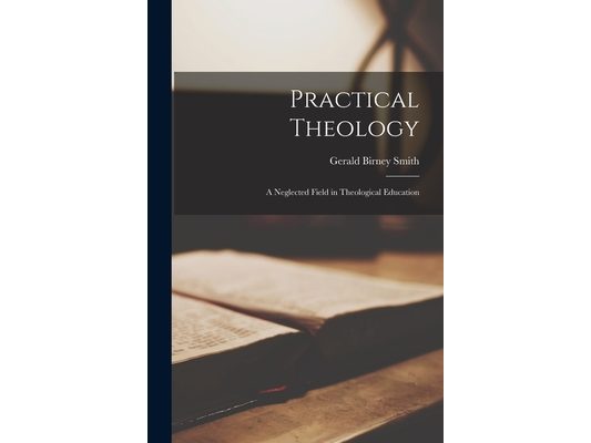 Practical Theology: A Neglected Field in Theological Education