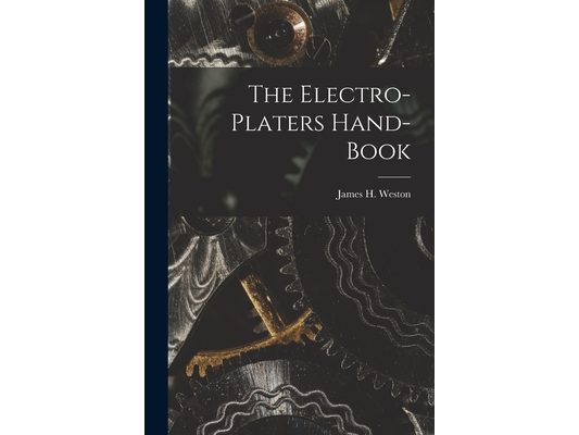 The Electro-Platers Hand-Book