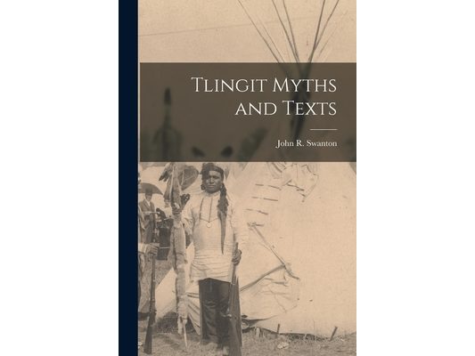 Tlingit Myths and Texts