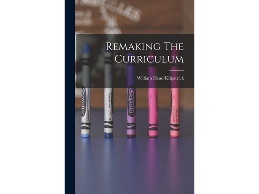 Remaking The Curriculum