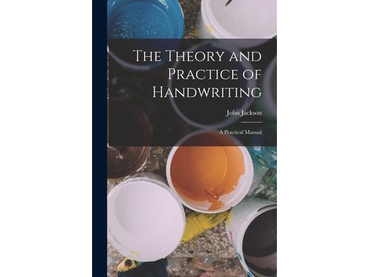 The Theory and Practice of Handwriting: A Practical Manual