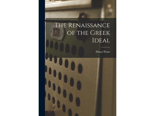 The Renaissance of the Greek Ideal