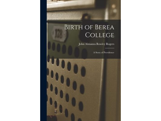 Birth of Berea College: A Story of Providence