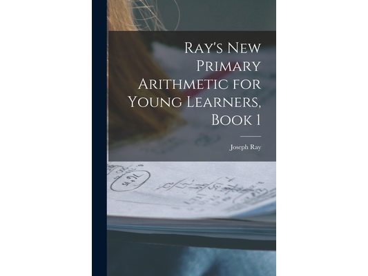 Ray's New Primary Arithmetic for Young Learners, Book 1