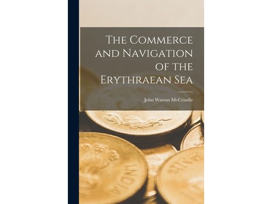 The Commerce and Navigation of the Erythraean Sea