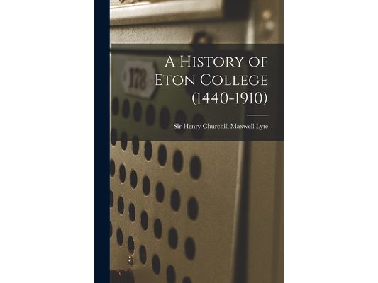 A History of Eton College (1440-1910)