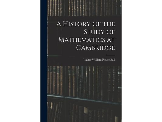 A History of the Study of Mathematics at Cambridge