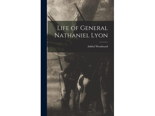 Life of General Nathaniel Lyon