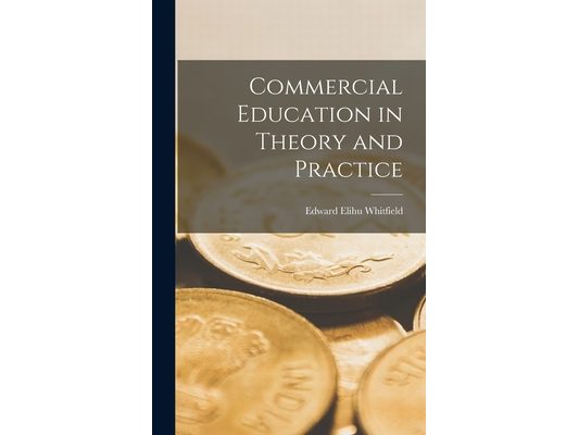 Commercial Education in Theory and Practice