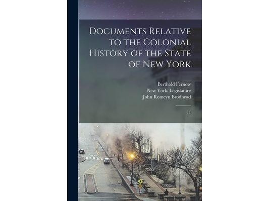 Documents Relative to the Colonial History of the State of New York: 11