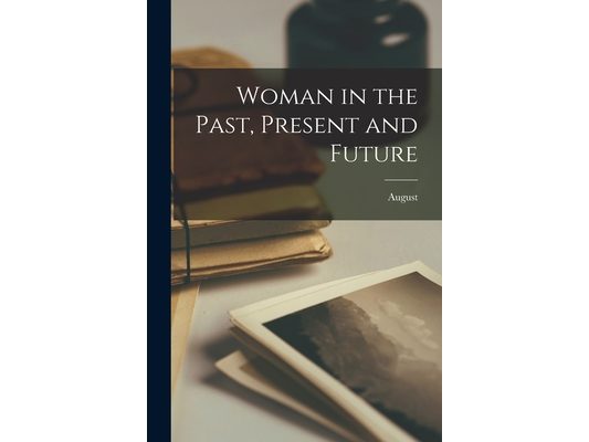 Woman in the Past, Present and Future