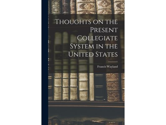 Thoughts on the Present Collegiate System in the United States